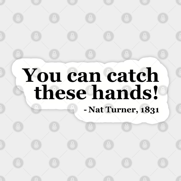 You Can Catch These Hands - Nat Turner Sticker by UrbanLifeApparel